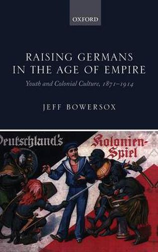 Cover image for Raising Germans in the Age of Empire: Youth and Colonial Culture, 1871-1914