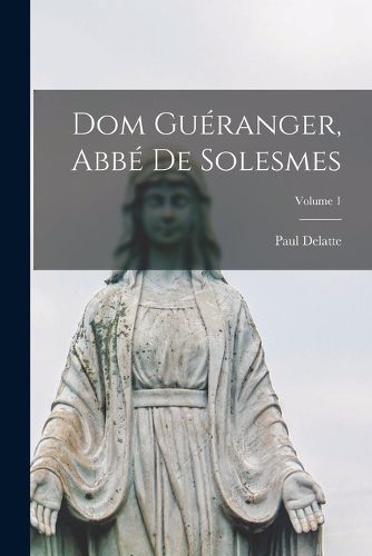 Cover image for Dom Gueranger, Abbe De Solesmes; Volume 1