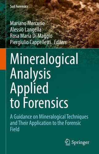 Cover image for Mineralogical Analysis Applied to Forensics: A Guidance on Mineralogical Techniques and Their Application to the Forensic Field