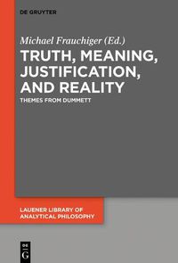 Cover image for Truth, Meaning, Justification, and Reality: Themes from Dummett