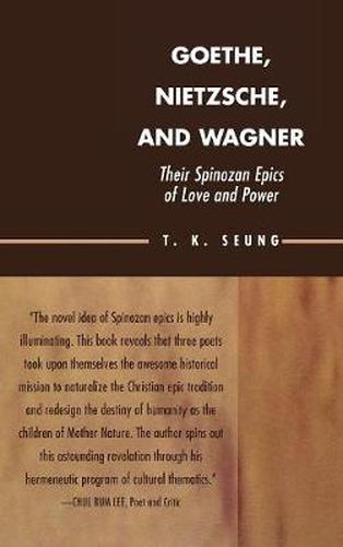 Cover image for Goethe, Nietzsche, and Wagner: Their Spinozan Epics of Love and Power