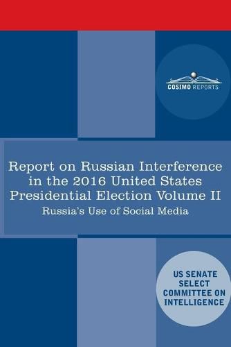 Report of the Select Committee on Intelligence U.S. Senate on Russian Active Measures Campaigns and Interference in the 2016 U.S. Election, Volume II: Russia's Use of Social Media