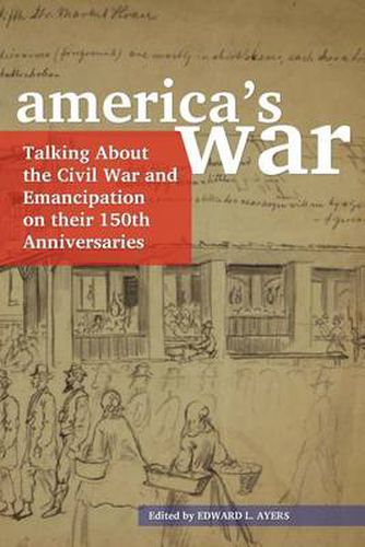 Cover image for America's War: Talking about the Civil War and Emancipation on Their 150th Anniversaries