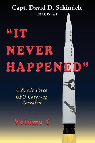 Cover image for It Never Happened, Volume 1: U.S. Air Force UFO Cover-up Revealed