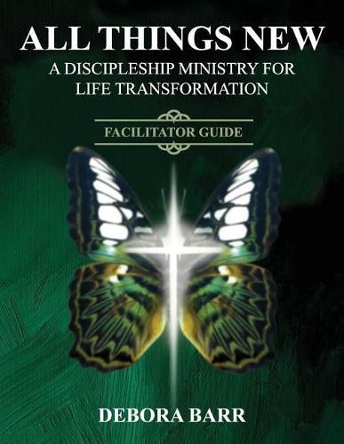 Cover image for All Things New ADMFLT Facilitator Guide: A Discipleship Ministry For Life Transformation