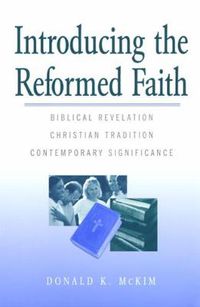 Cover image for Introducing the Reformed Faith: Biblical Revelation, Christian Tradition, Contemporary Significance