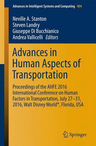 Cover image for Advances in Human Aspects of Transportation: Proceedings of the AHFE 2016 International Conference on Human Factors in Transportation, July 27-31, 2016, Walt Disney World (R), Florida, USA