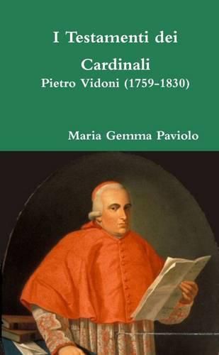 I Testamenti Dei Cardinali: Pietro Vidoni (1759-1830)