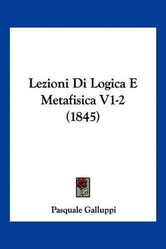 Lezioni Di Logica E Metafisica V1-2 (1845)