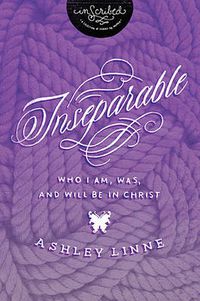 Cover image for Inseparable: Who I Am, Was, and Will Be in Christ