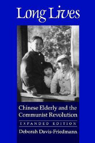 Long Lives: Chinese Elderly and the Communist Revolution. Expanded Edition