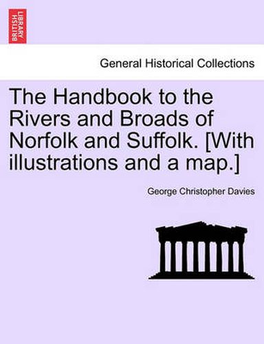 Cover image for The Handbook to the Rivers and Broads of Norfolk and Suffolk. [With Illustrations and a Map.]