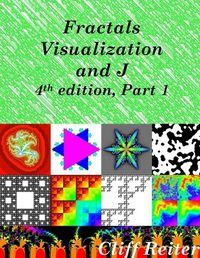 Cover image for Fractals, Visualization and J, Fourth Edition, Part 1