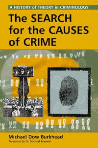 Cover image for The Search for the Causes of Crime: A History of Theory in Criminology