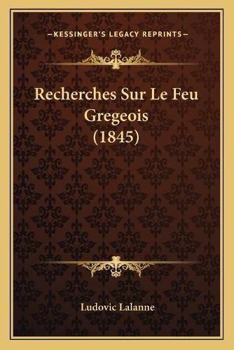 Recherches Sur Le Feu Gregeois (1845)