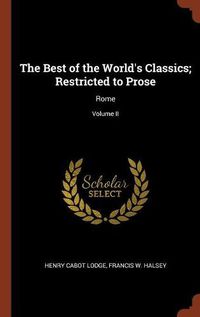 Cover image for The Best of the World's Classics; Restricted to Prose: Rome; Volume II