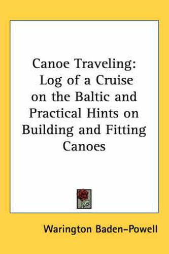 Cover image for Canoe Traveling: Log of a Cruise on the Baltic and Practical Hints on Building and Fitting Canoes