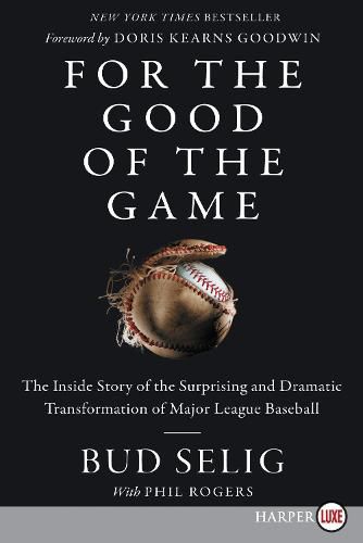 Cover image for For the Good of the Game: The Inside Story of the Surprising and Dramatic Transformation of Major League Baseball