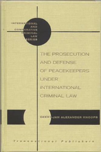 Cover image for The Prosecution and Defense of Peacekeepers under International Criminal Law