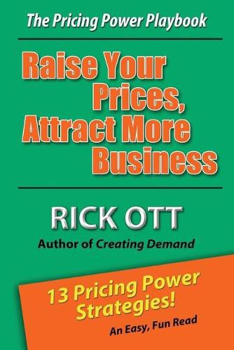 Cover image for Raise Your Prices, Attract More Business: The Pricing Power Playbook