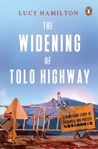 Cover image for The Widening of Tolo Highway: A Hong Kong story of paranoia and protest