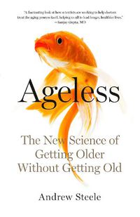 Cover image for Ageless: The New Science of Getting Older Without Getting Old