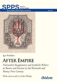 Cover image for After Empire - Nationalist Imagination and Symbolic Politics in Russia and Eurasia in the Twentieth and Twenty-First Century