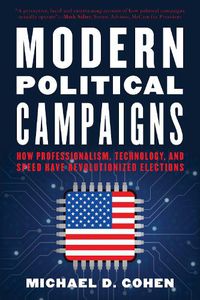 Cover image for Modern Political Campaigns: How Professionalism, Technology, and Speed Have Revolutionized Elections