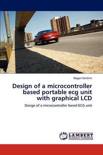 Cover image for Design of a microcontroller based portable ecg unit with graphical LCD