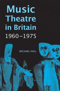 Cover image for Music Theatre in Britain, 1960-1975