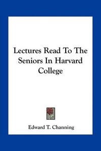 Cover image for Lectures Read to the Seniors in Harvard College