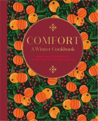 Cover image for Comfort: A Winter Cookbook: More Than 150 Warming Recipes for the Colder Months