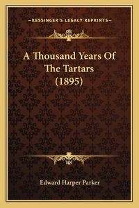 Cover image for A Thousand Years of the Tartars (1895)