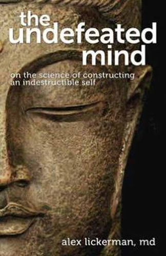 Cover image for The Undefeated Mind: On the Science of Constructing an Indestructible Self