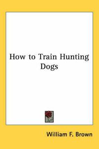 Cover image for How to Train Hunting Dogs