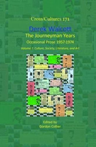 Cover image for Derek Walcott, The Journeyman Years, Volume 1: Culture, Society, Literature, and Art: Occasional Prose 1957-1974