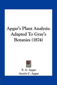 Cover image for Apgar's Plant Analysis: Adapted to Gray's Botanies (1874)