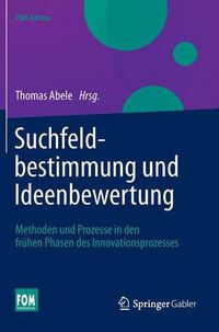 Cover image for Suchfeldbestimmung und Ideenbewertung: Methoden und Prozesse in den fruhen Phasen des Innovationsprozesses