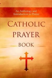 Cover image for Catholic Prayer Book: An Anthology and Introduction to Prayer