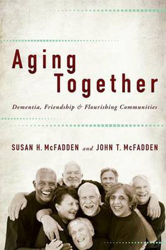 Cover image for Aging Together: Dementia, Friendship, and Flourishing Communities