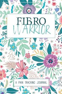 Cover image for Fibro Warrior: A Symptom & Pain Tracking Journal for Fibromyalgia and Chronic Pain