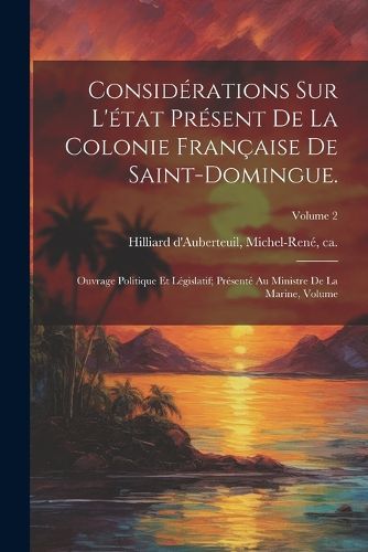 Cover image for Considerations sur l'etat present de la colonie francaise de Saint-Domingue.