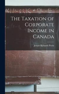 Cover image for The Taxation of Corporate Income in Canada