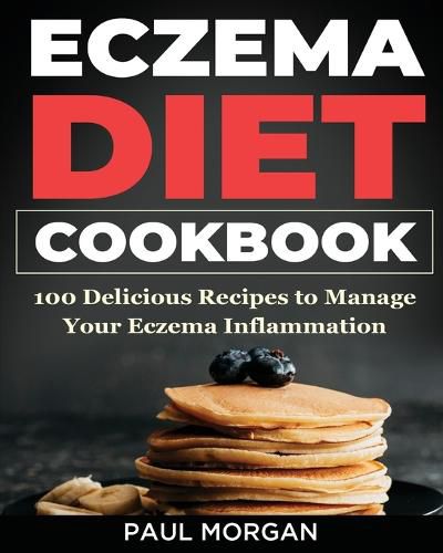 Cover image for Eczema DIet Cookbook: 100 Delicious Recipes to Manage your Eczema Inflammation