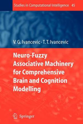 Cover image for Neuro-Fuzzy Associative Machinery for Comprehensive Brain and Cognition Modelling