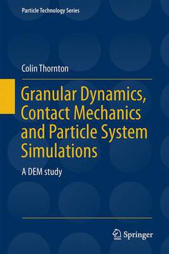 Cover image for Granular Dynamics, Contact Mechanics and Particle System Simulations: A DEM study