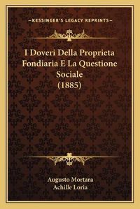 Cover image for I Doveri Della Proprieta Fondiaria E La Questione Sociale (1885)