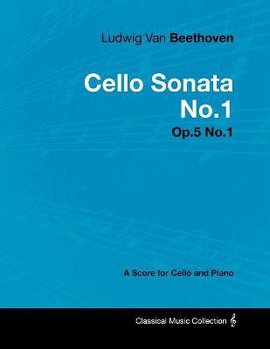 Cover image for Ludwig Van Beethoven - Cello Sonata No.1 - Op.5 No.1 - A Score for Cello and Piano