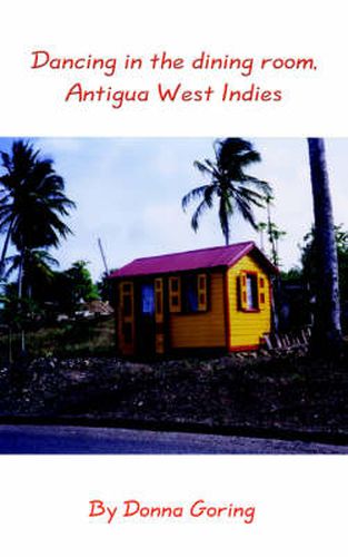 Cover image for Dancing in the Dining Room, Antigua West Indies