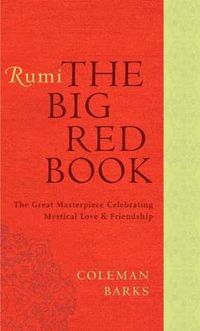 Cover image for Rumi: The Big Red Book: The Great Masterpiece Celebrating Mystical Love and Friendship